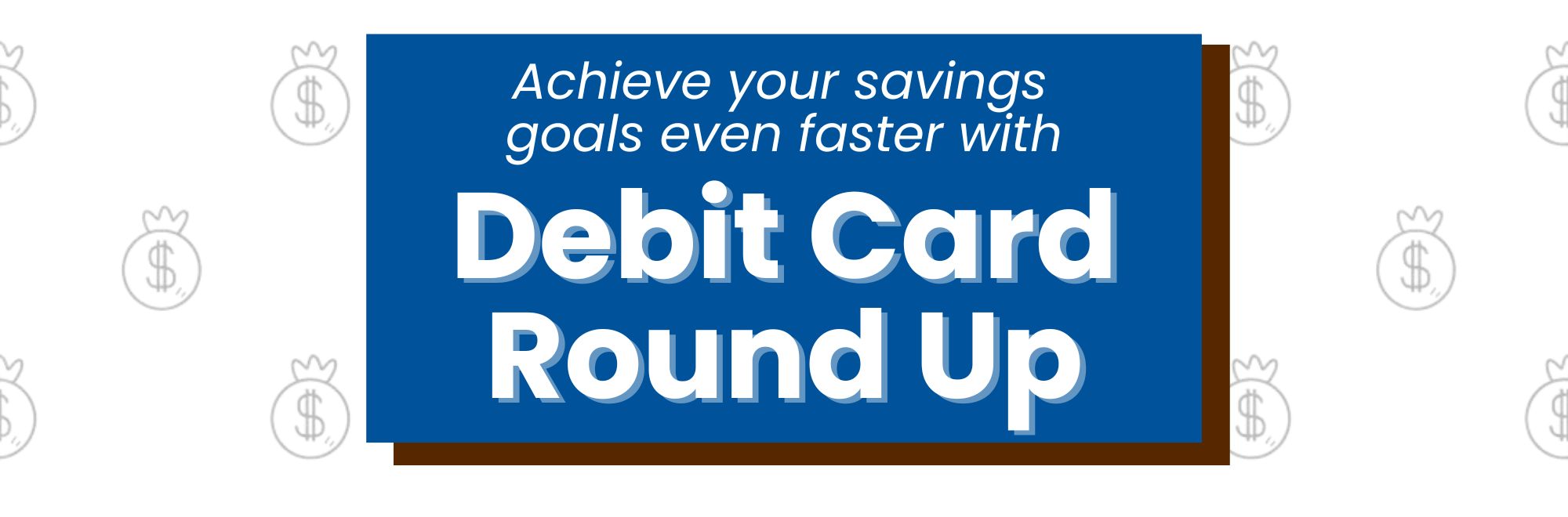 Achieve your savings goals even faster with Debit Card Roundup