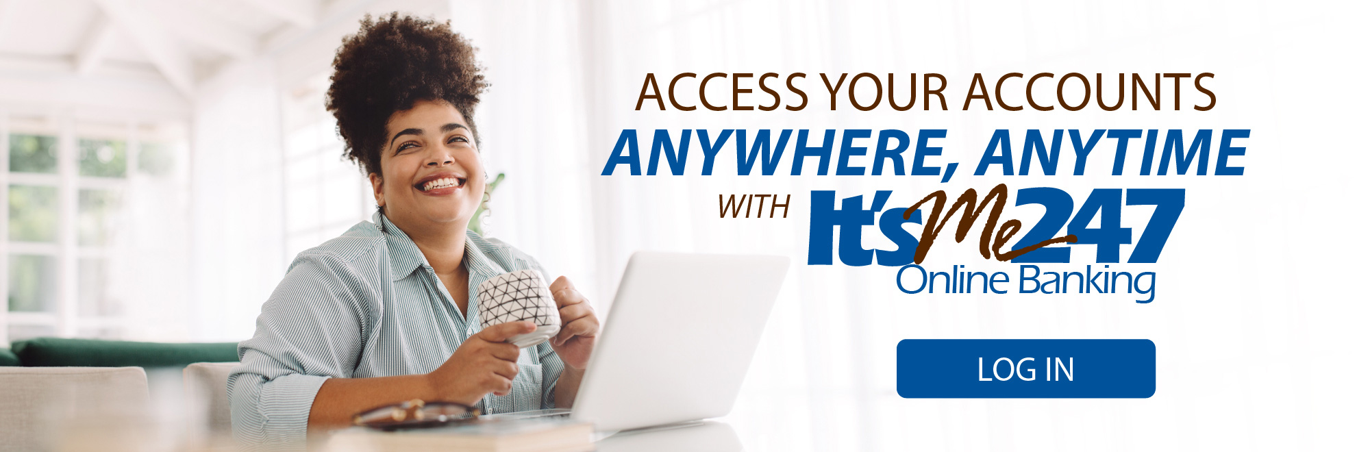 Access your accounts anywhere anytime with It'sMe247 Online Banking